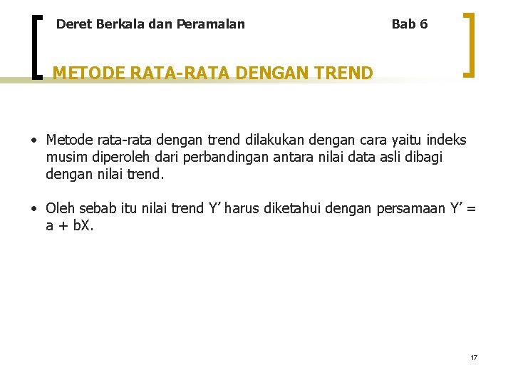 Deret Berkala dan Peramalan Bab 6 METODE RATA-RATA DENGAN TREND • Metode rata-rata dengan