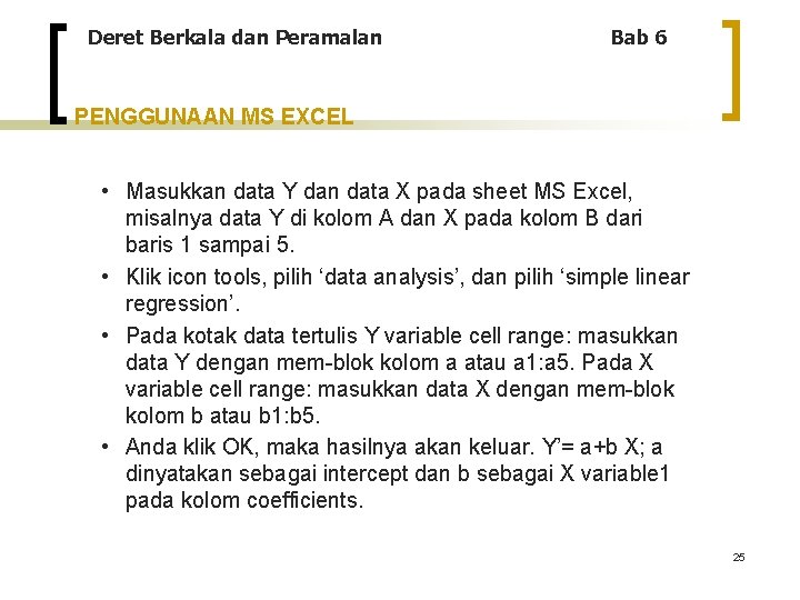 Deret Berkala dan Peramalan Bab 6 PENGGUNAAN MS EXCEL • Masukkan data Y dan