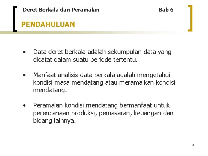 Deret Berkala dan Peramalan Bab 6 PENDAHULUAN • Data deret berkala adalah sekumpulan data