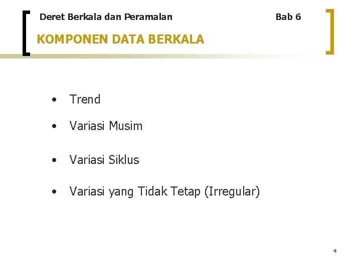 Deret Berkala dan Peramalan Bab 6 KOMPONEN DATA BERKALA • Trend • Variasi Musim