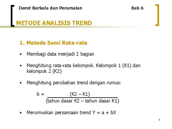 Deret Berkala dan Peramalan Bab 6 METODE ANALISIS TREND 1. Metode Semi Rata-rata •