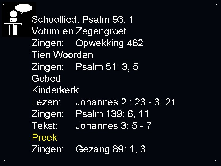 . . Schoollied: Psalm 93: 1 Votum en Zegengroet Zingen: Opwekking 462 Tien Woorden