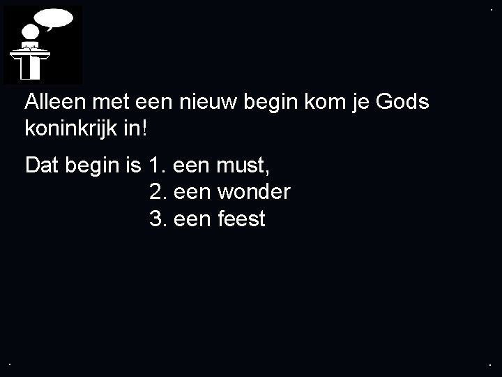 . . Alleen met een nieuw begin kom je Gods koninkrijk in! Dat begin