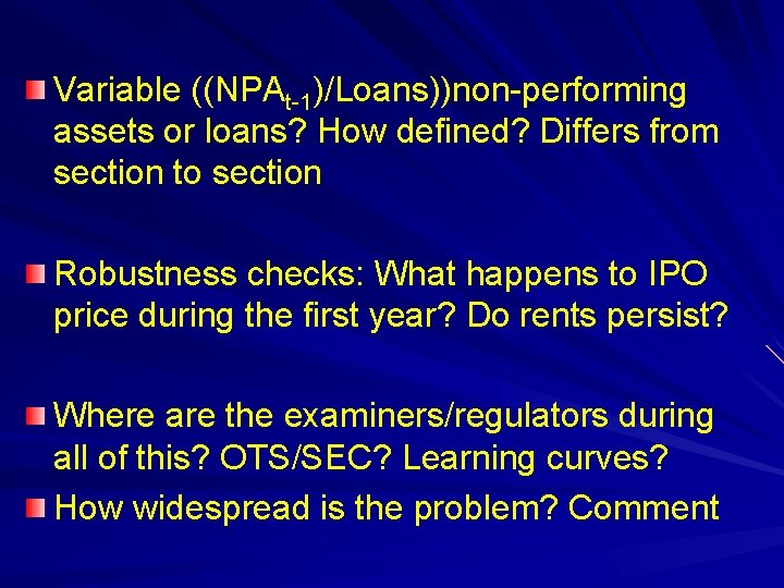 Variable ((NPAt-1)/Loans))non-performing assets or loans? How defined? Differs from section to section Robustness checks: