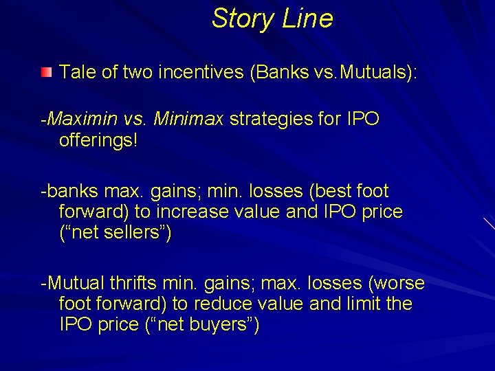 Story Line Tale of two incentives (Banks vs. Mutuals): -Maximin vs. Minimax strategies for