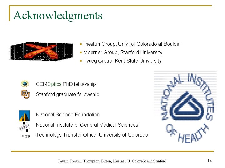 Acknowledgments § Piestun Group, Univ. of Colorado at Boulder § Moerner Group, Stanford University