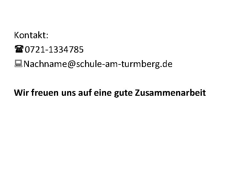 Kontakt: (0721 -1334785 Nachname@schule-am-turmberg. de Wir freuen uns auf eine gute Zusammenarbeit 