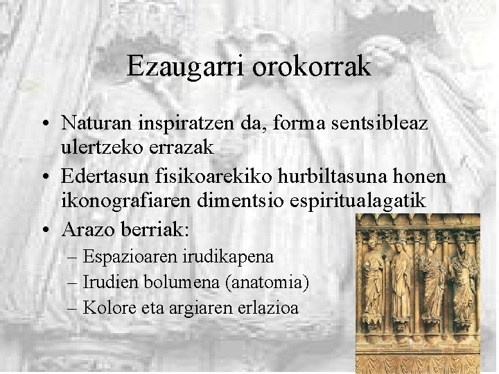 Ezaugarri orokorrak • Naturan inspiratzen da, forma sentsibleaz ulertzeko errazak • Edertasun fisikoarekiko hurbiltasuna