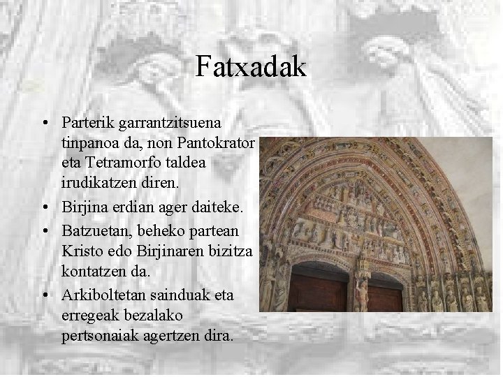 Fatxadak • Parterik garrantzitsuena tinpanoa da, non Pantokrator eta Tetramorfo taldea irudikatzen diren. •