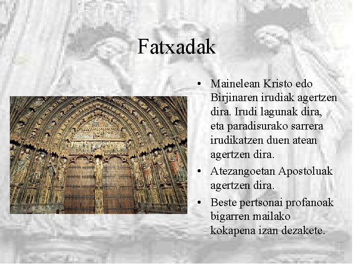 Fatxadak • Mainelean Kristo edo Birjinaren irudiak agertzen dira. Irudi lagunak dira, eta paradisurako