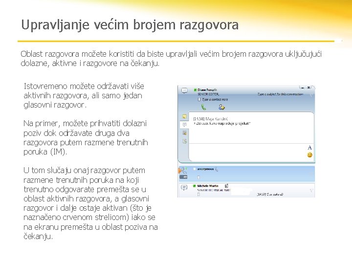 Upravljanje većim brojem razgovora Oblast razgovora možete koristiti da biste upravljali većim brojem razgovora