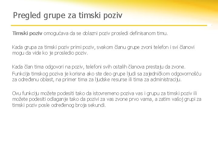 Pregled grupe za timski poziv Timski poziv omogućava da se dolazni poziv prosledi definisanom