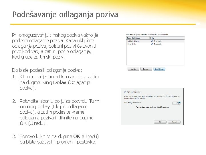 Podešavanje odlaganja poziva Pri omogućavanju timskog poziva važno je podesiti odlaganje poziva. Kada uključite