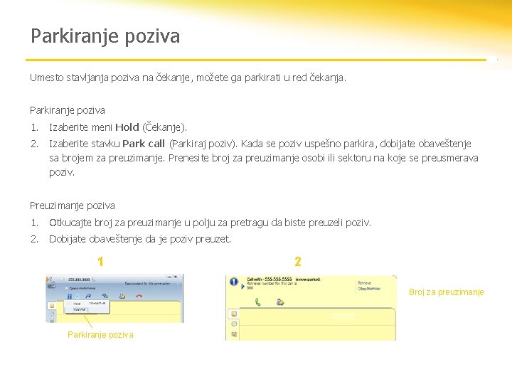 Parkiranje poziva Umesto stavljanja poziva na čekanje, možete ga parkirati u red čekanja. Parkiranje