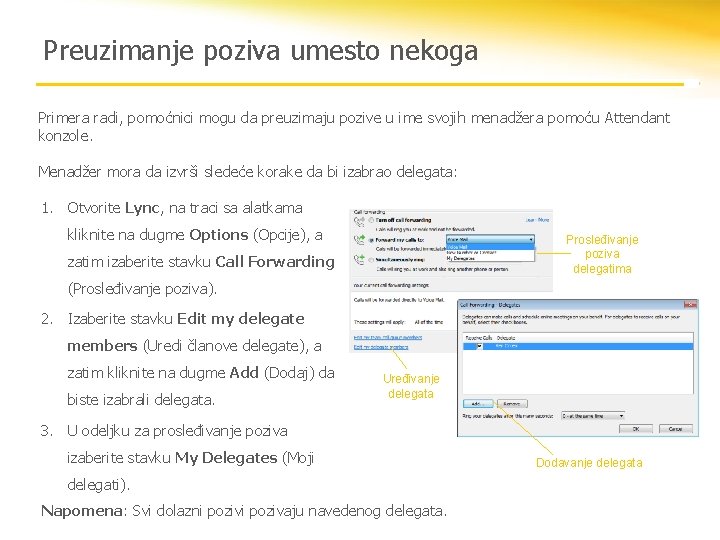 Preuzimanje poziva umesto nekoga Primera radi, pomoćnici mogu da preuzimaju pozive u ime svojih