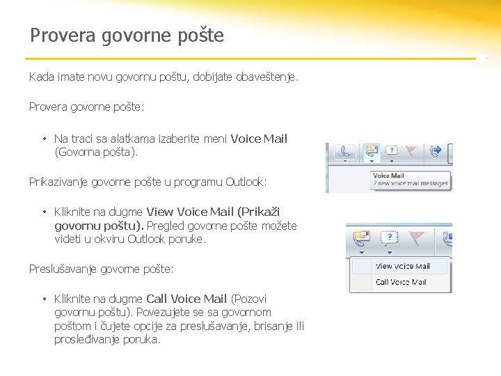 Provera govorne pošte Kada imate novu govornu poštu, dobijate obaveštenje. Provera govorne pošte: •