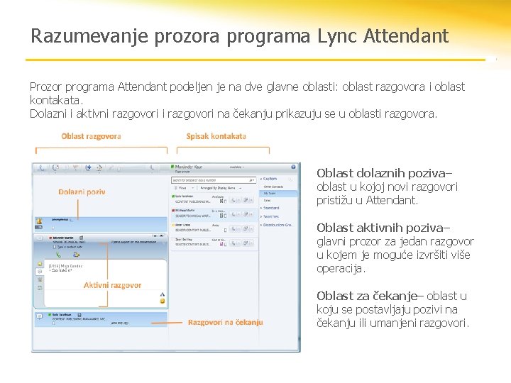 Razumevanje prozora programa Lync Attendant Prozor programa Attendant podeljen je na dve glavne oblasti: