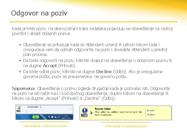 Odgovor na poziv Kada primite poziv, na desnoj strani trake zadataka pojavljuju se obaveštenje