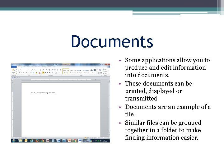Documents • Some applications allow you to produce and edit information into documents. •