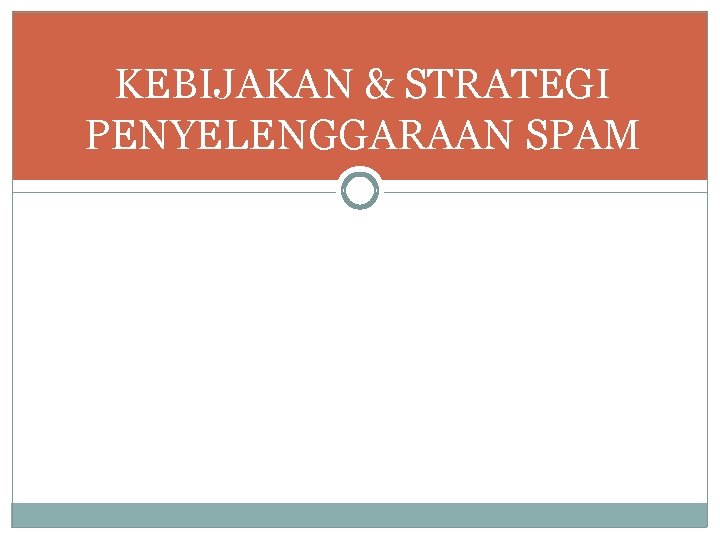 KEBIJAKAN & STRATEGI PENYELENGGARAAN SPAM 