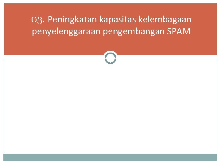 03. Peningkatan kapasitas kelembagaan penyelenggaraan pengembangan SPAM 