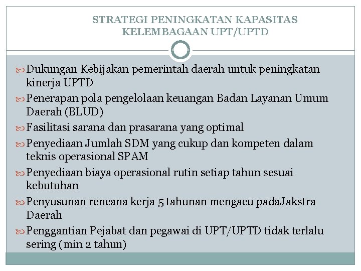 STRATEGI PENINGKATAN KAPASITAS KELEMBAGAAN UPT/UPTD Dukungan Kebijakan pemerintah daerah untuk peningkatan kinerja UPTD Penerapan