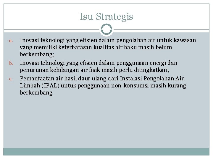 Isu Strategis a. b. c. Inovasi teknologi yang efisien dalam pengolahan air untuk kawasan