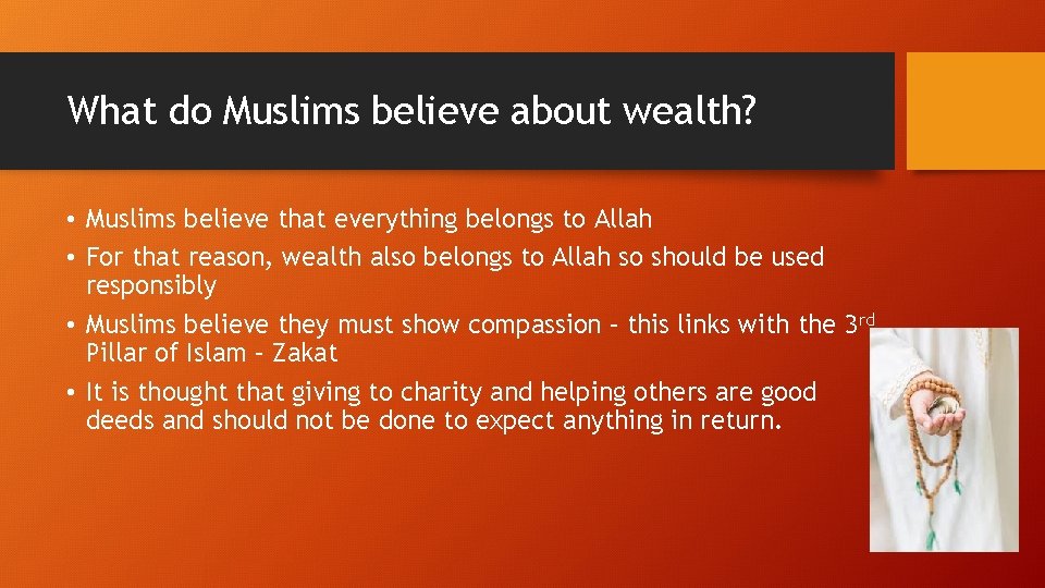 What do Muslims believe about wealth? • Muslims believe that everything belongs to Allah