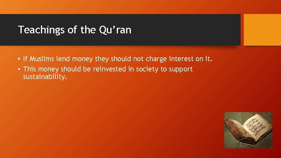 Teachings of the Qu’ran • If Muslims lend money they should not charge interest