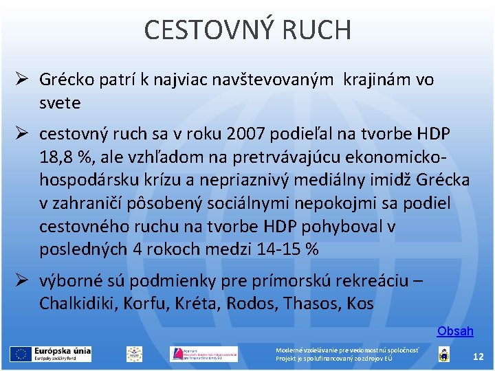 CESTOVNÝ RUCH Grécko patrí k najviac navštevovaným krajinám vo svete cestovný ruch sa v