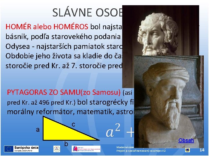 SLÁVNE OSOBNOSTI HOMÉR alebo HOMÉROS bol najstarší známy grécky epický básnik, podľa starovekého podania