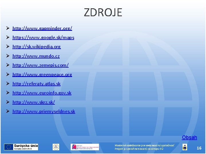 ZDROJE http: //www. gapminder. org/ https: //www. google. sk/maps http: //sk. wikipedia. org http: