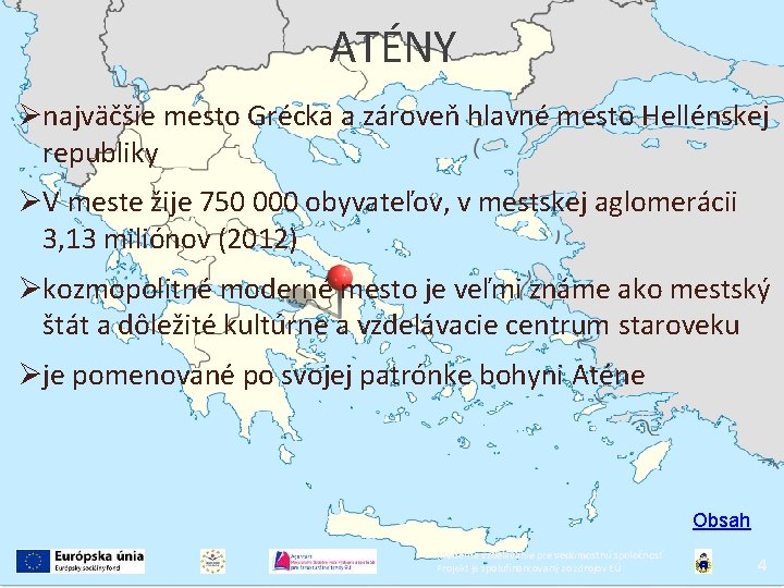 ATÉNY najväčšie mesto Grécka a zároveň hlavné mesto Hellénskej republiky V meste žije 750