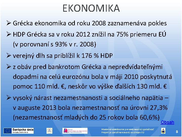 EKONOMIKA Grécka ekonomika od roku 2008 zaznamenáva pokles HDP Grécka sa v roku 2012