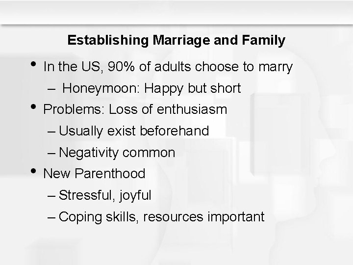 Establishing Marriage and Family • In the US, 90% of adults choose to marry