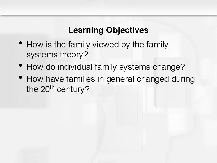 Learning Objectives • How is the family viewed by the family • • systems