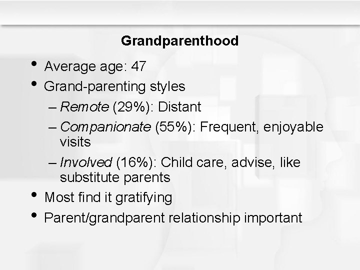 Grandparenthood • Average age: 47 • Grand-parenting styles • • – Remote (29%): Distant