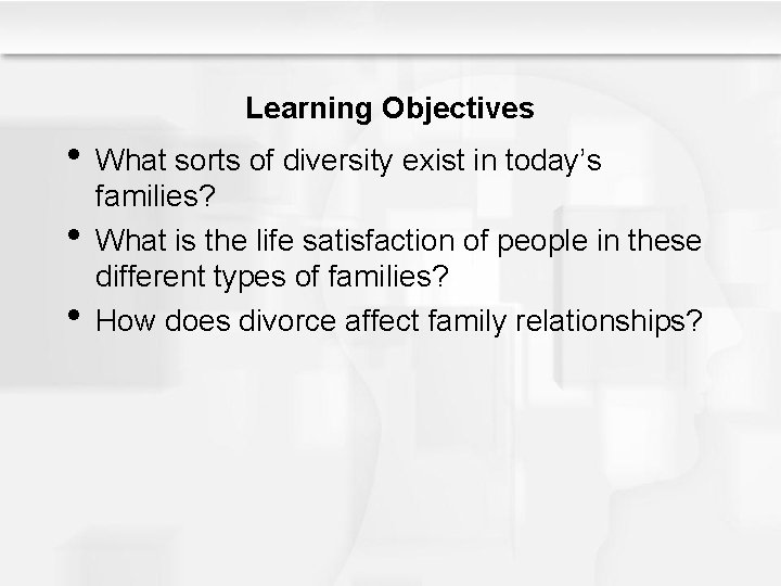 Learning Objectives • What sorts of diversity exist in today’s • • families? What