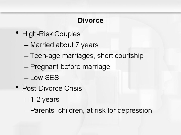 Divorce • High-Risk Couples – Married about 7 years – Teen-age marriages, short courtship
