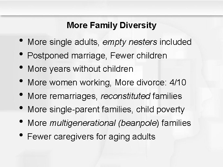 More Family Diversity • More single adults, empty nesters included • Postponed marriage, Fewer