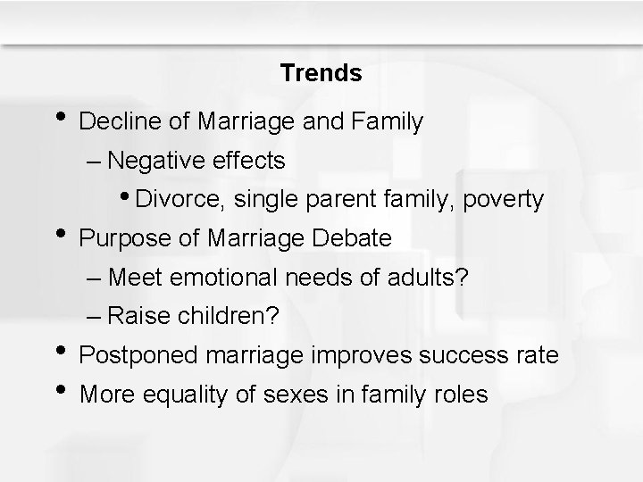 Trends • Decline of Marriage and Family – Negative effects • Divorce, single parent