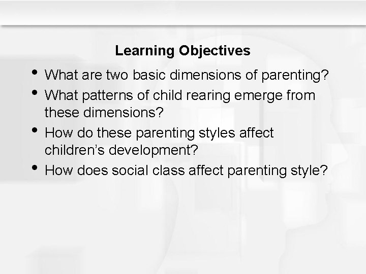 Learning Objectives • What are two basic dimensions of parenting? • What patterns of
