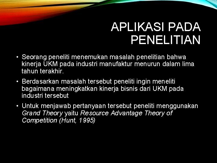APLIKASI PADA PENELITIAN • Seorang peneliti menemukan masalah penelitian bahwa kinerja UKM pada industri