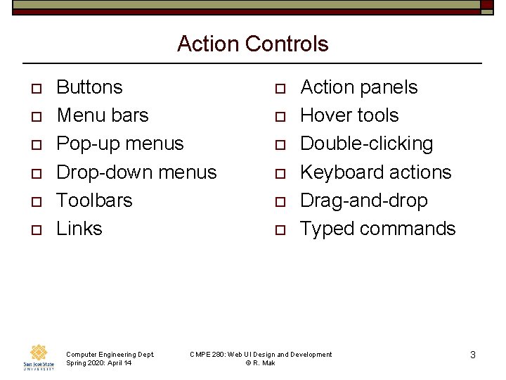 Action Controls o o o Buttons Menu bars Pop-up menus Drop-down menus Toolbars Links
