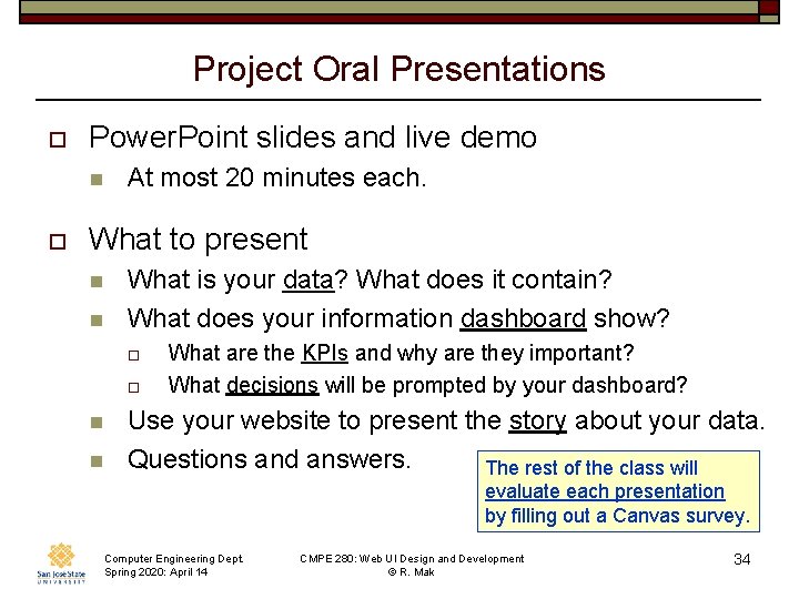 Project Oral Presentations o Power. Point slides and live demo n o At most