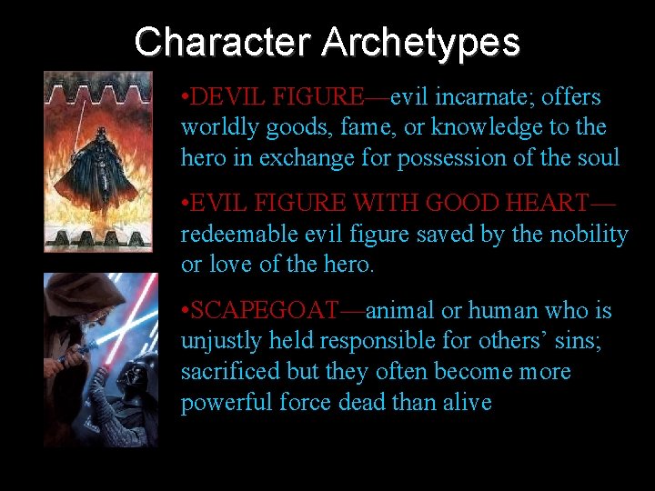Character Archetypes • DEVIL FIGURE—evil incarnate; offers worldly goods, fame, or knowledge to the