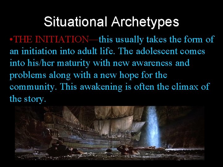 Situational Archetypes • THE INITIATION—this usually takes the form of an initiation into adult