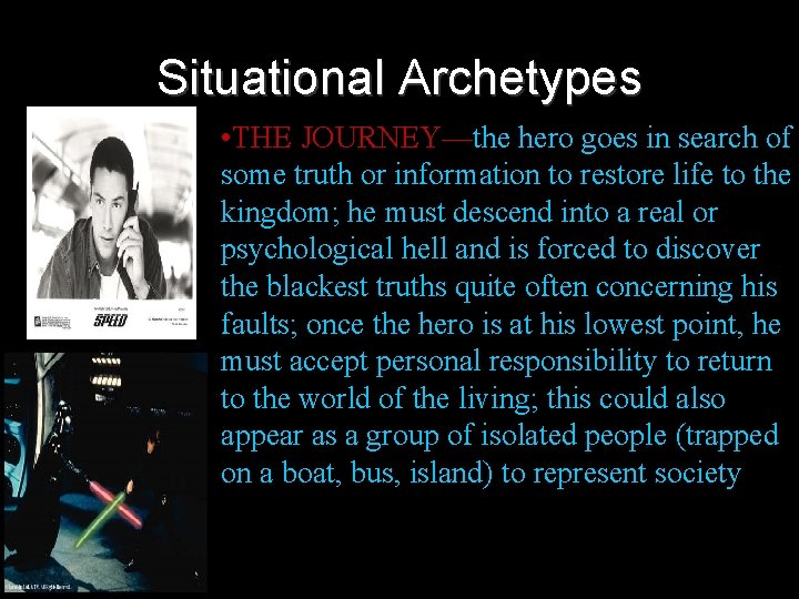 Situational Archetypes • THE JOURNEY—the hero goes in search of some truth or information