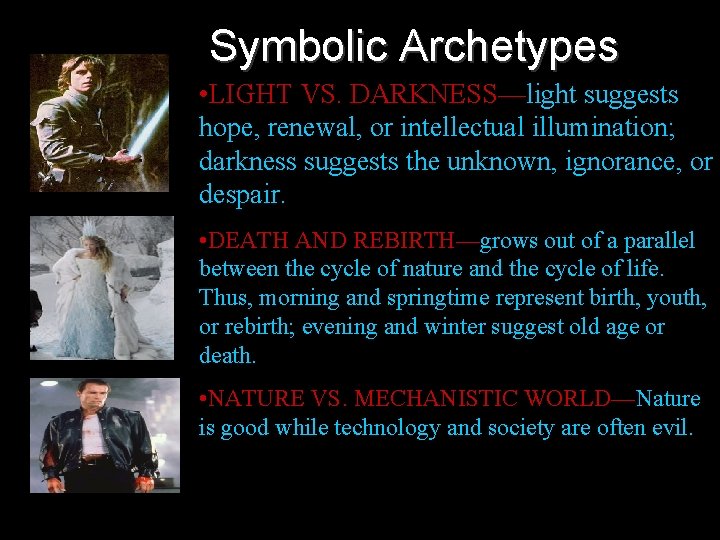 Symbolic Archetypes • LIGHT VS. DARKNESS—light suggests hope, renewal, or intellectual illumination; darkness suggests