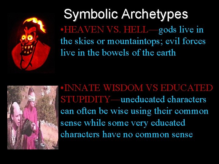 Symbolic Archetypes • HEAVEN VS. HELL—gods live in the skies or mountaintops; evil forces